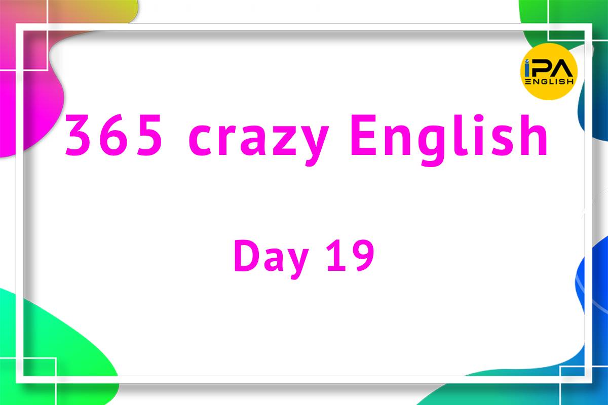 365 crazy English – Day 19