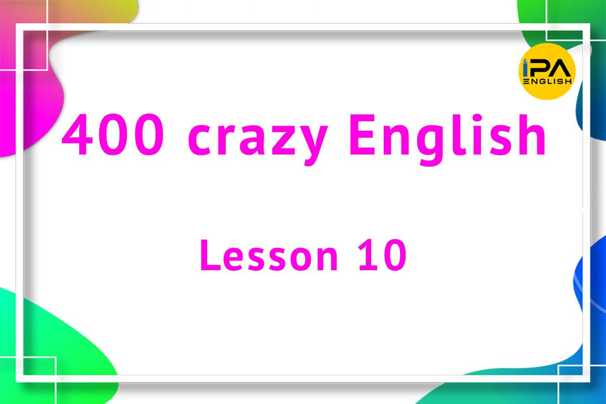 400 crazy English – Lesson 10
