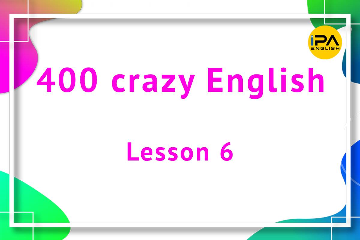 400 crazy English – Lesson 6
