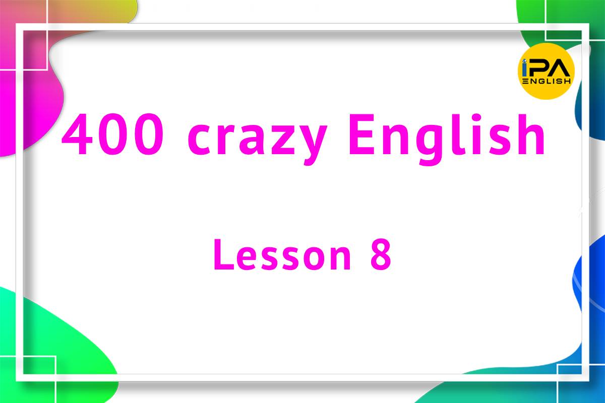 400 crazy English – Lesson 8