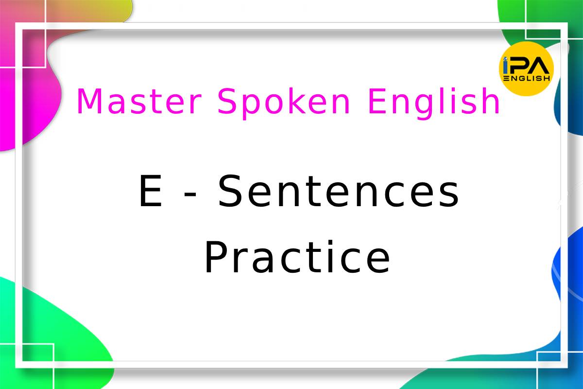 Master Spoken English – E – Sentences – Practice