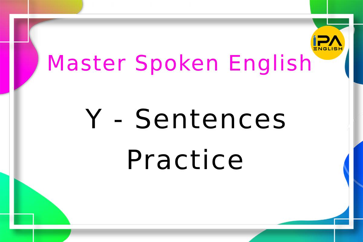 Master Spoken English – Y – Sentences – Practice